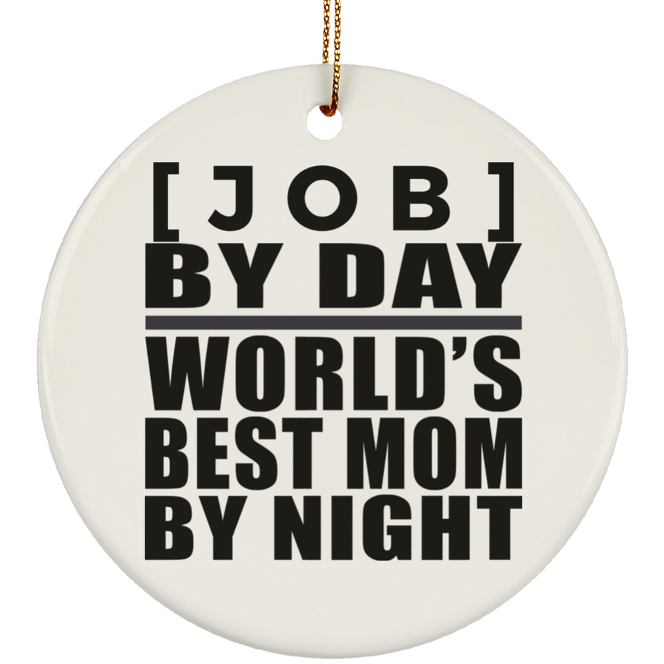 [CC] Personalized Gift, [Job] By Day Best Mom By Night - Ceramic Ornament