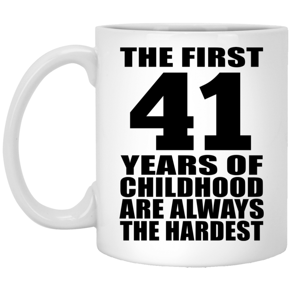 41st Birthday First 41 Years of Childhood Are The Hardest - 11oz Coffee Mug