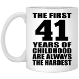 41st Birthday First 41 Years of Childhood Are The Hardest - 11oz Coffee Mug