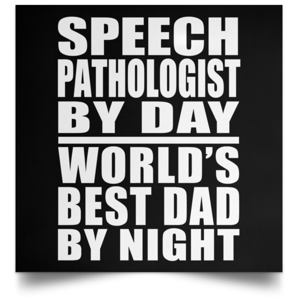Speech Pathologist By Day World's Best Dad By Night - Poster Square
