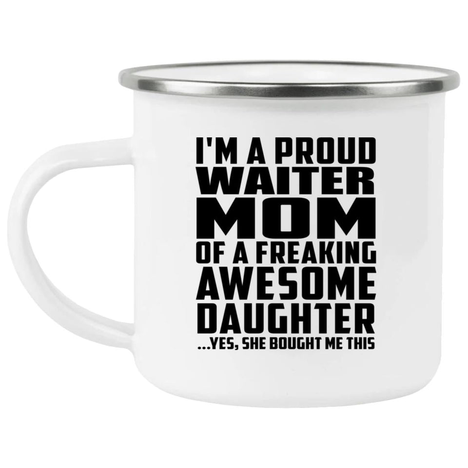 Proud Waiter Mom Of Awesome Daughter - 12oz Camping Mug