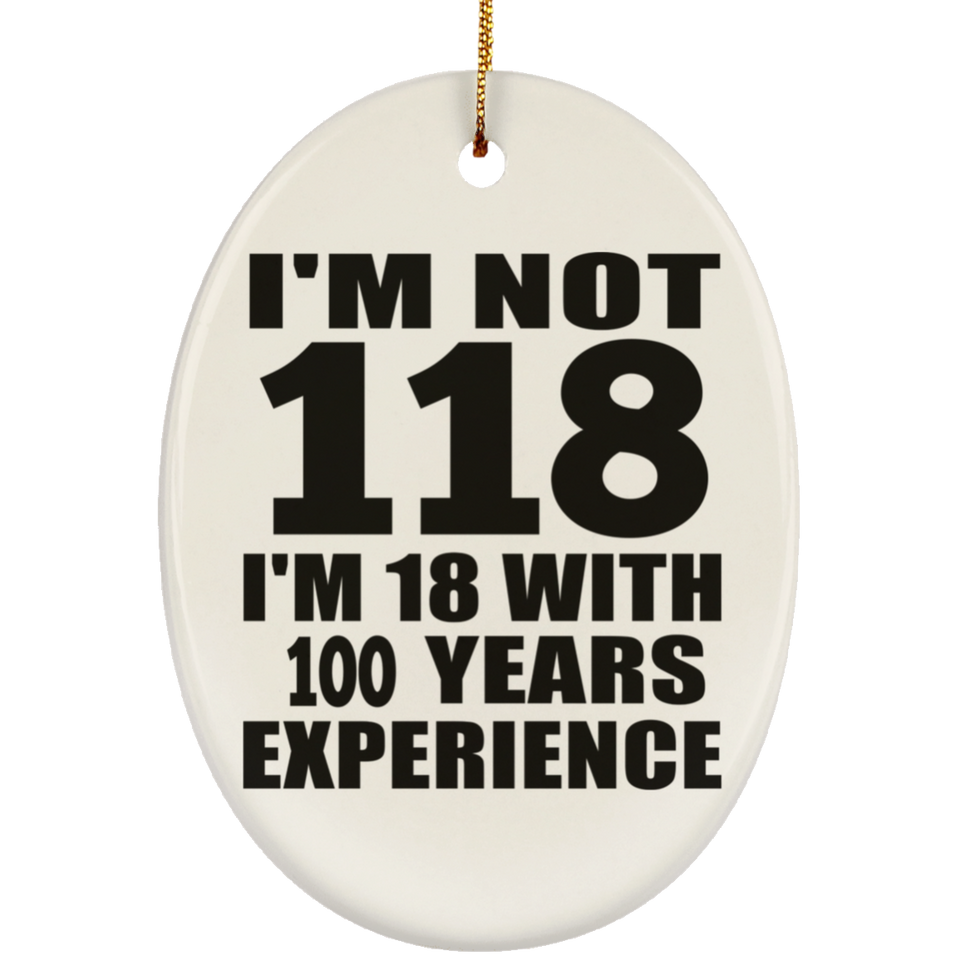 1st Birthday I'm Not 118 I'm 18 With 100 Years Experience - Oval Ornament