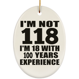 1st Birthday I'm Not 118 I'm 18 With 100 Years Experience - Oval Ornament