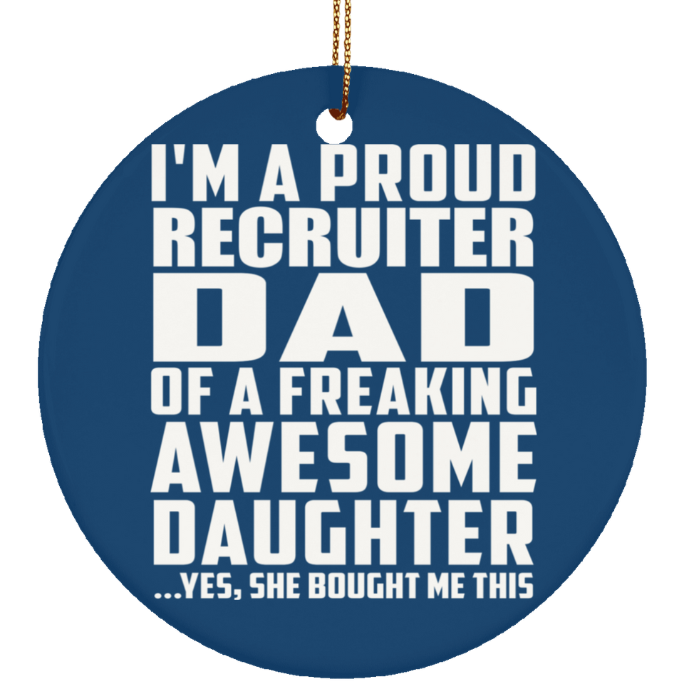 Proud Recruiter Dad Of Awesome Daughter - Circle Ornament