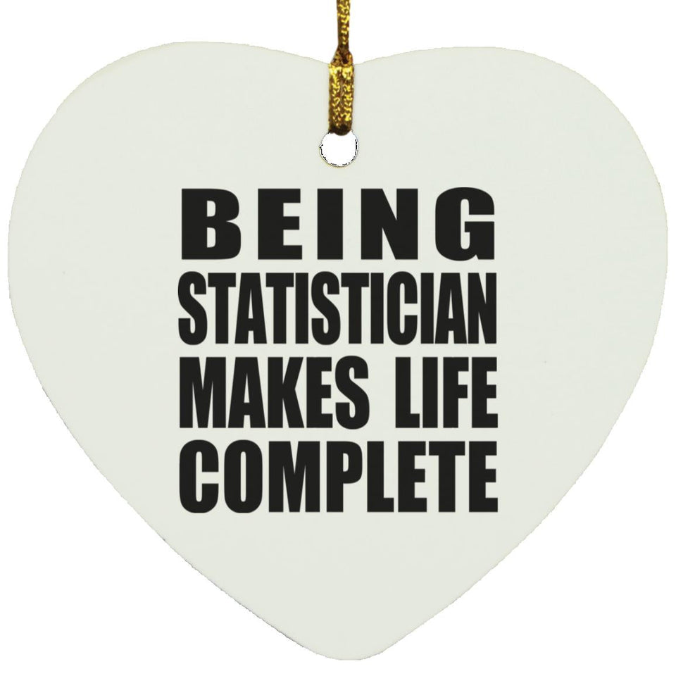 Being Statistician Makes Life Complete - Heart Ornament