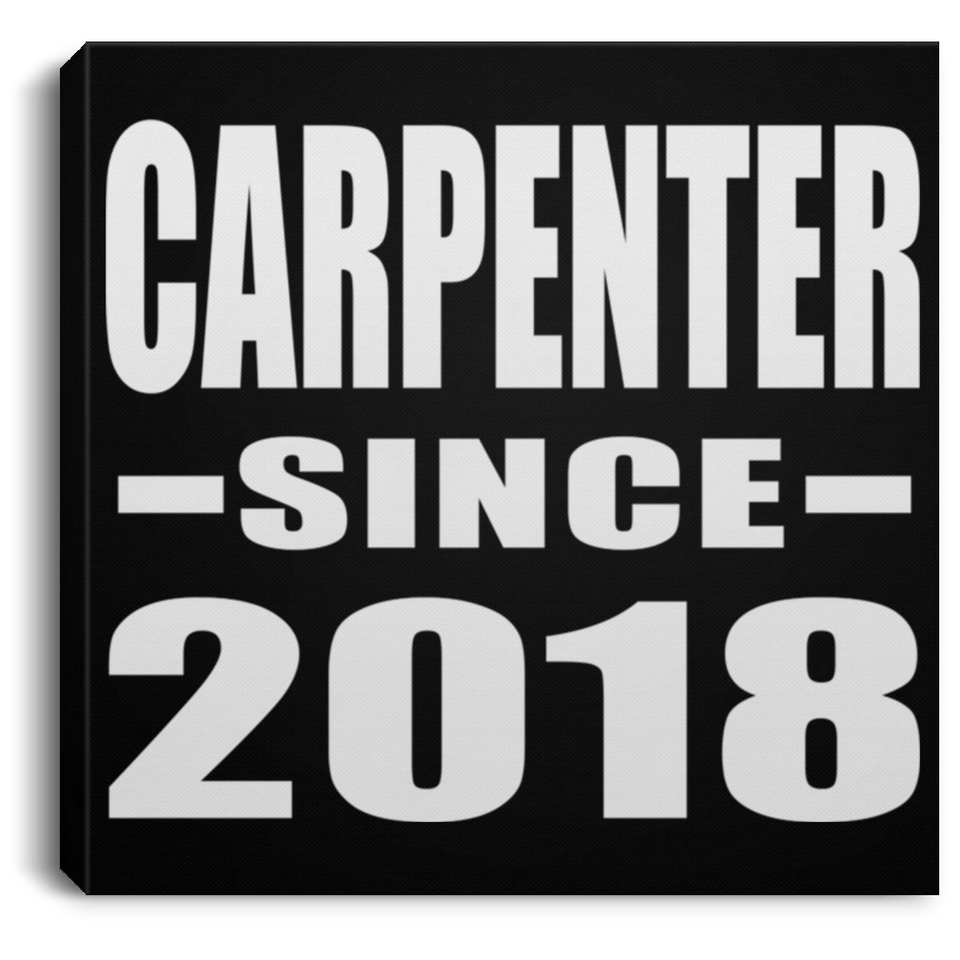Carpenter Since 2018 - Canvas Square