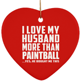 I Love My Husband More Than Paintball - Heart Ornament