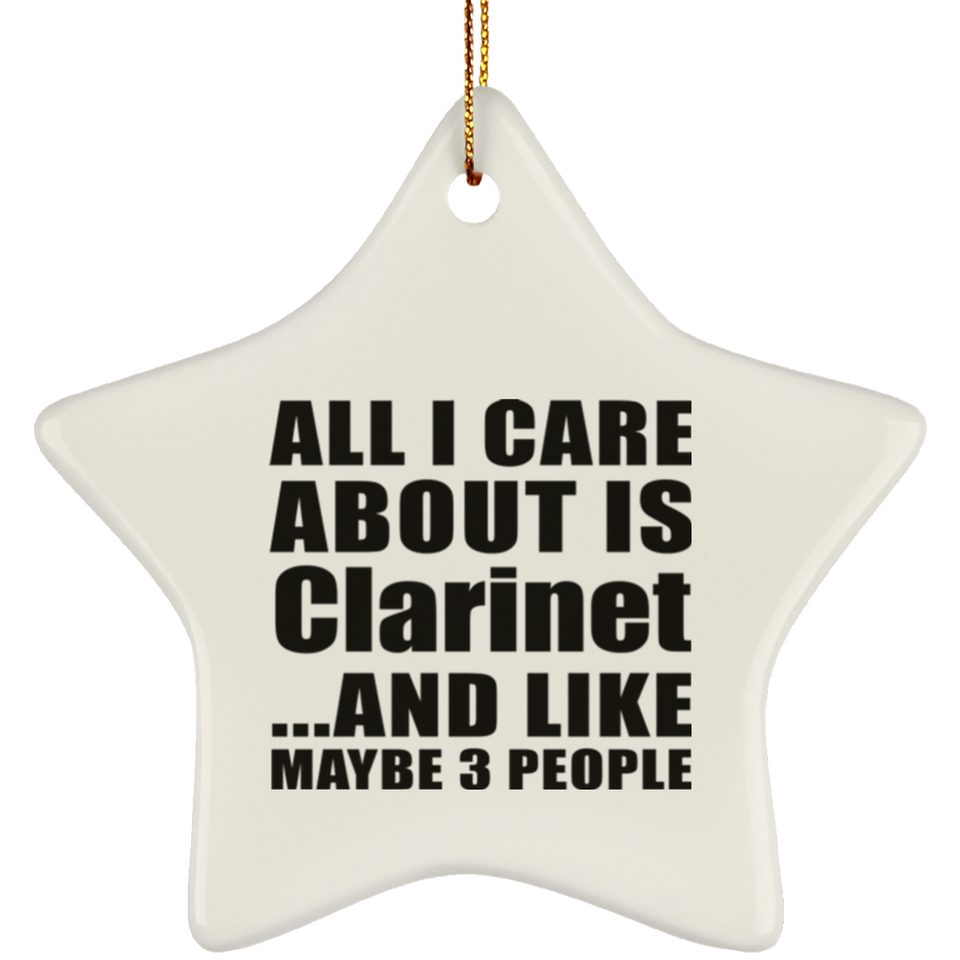 All I Care About Is Clarinet - Star Ornament