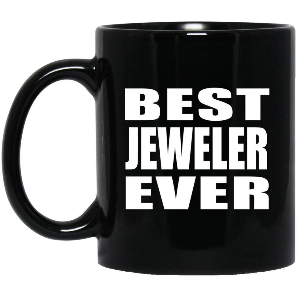 Best Jeweler Ever - 11 Oz Coffee Mug Black