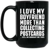 I Love My Boyfriend More Than Collecting Postcards - 15 Oz Coffee Mug Black