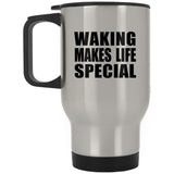 Waking Makes Life Special - Travel Mug Silver