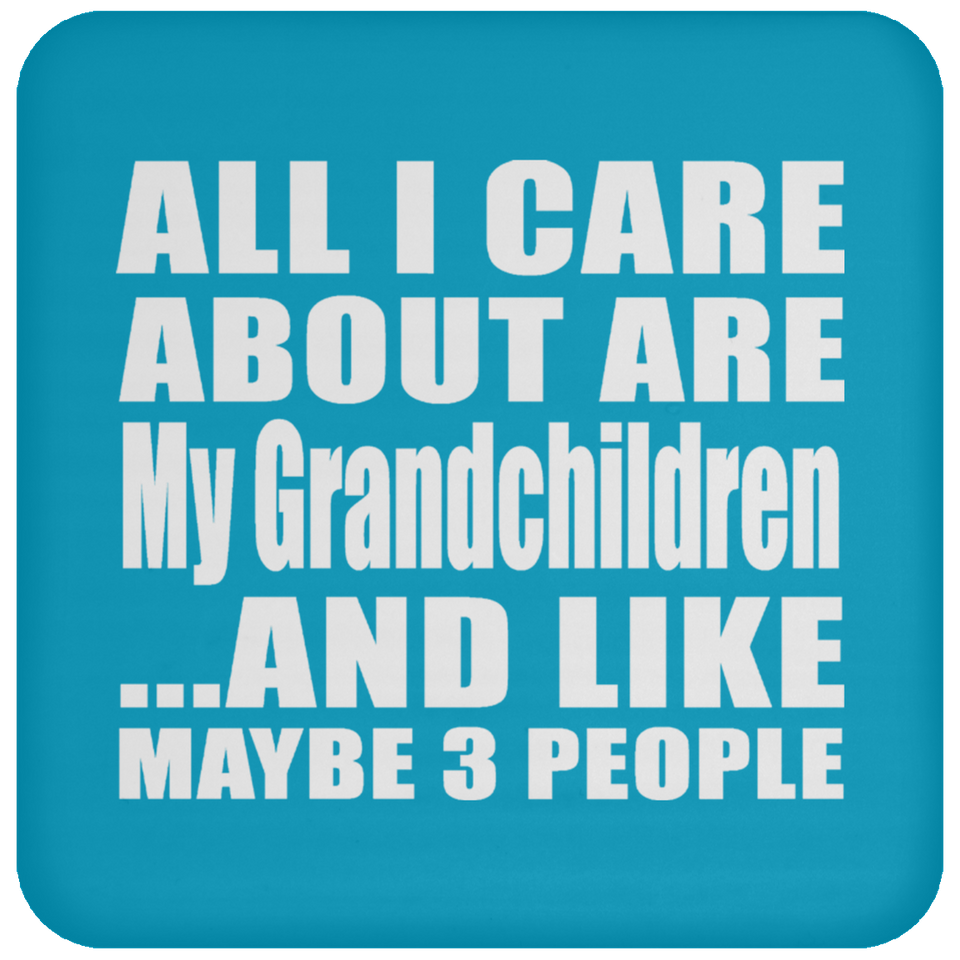 All I Care About Is My Grandchildren - Drink Coaster