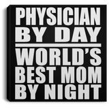 Physician By Day World's Best Mom By Night - Canvas Square