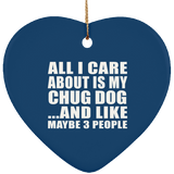All I Care About Is My Chug Dog - Heart Ornament