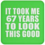 67th Birthday Took Me 67 Years To Look This Good - Drink Coaster