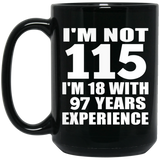 115th Birthday I'm Not 115 I'm 18 With 97 Years Experience - 15oz Coffee Mug Black
