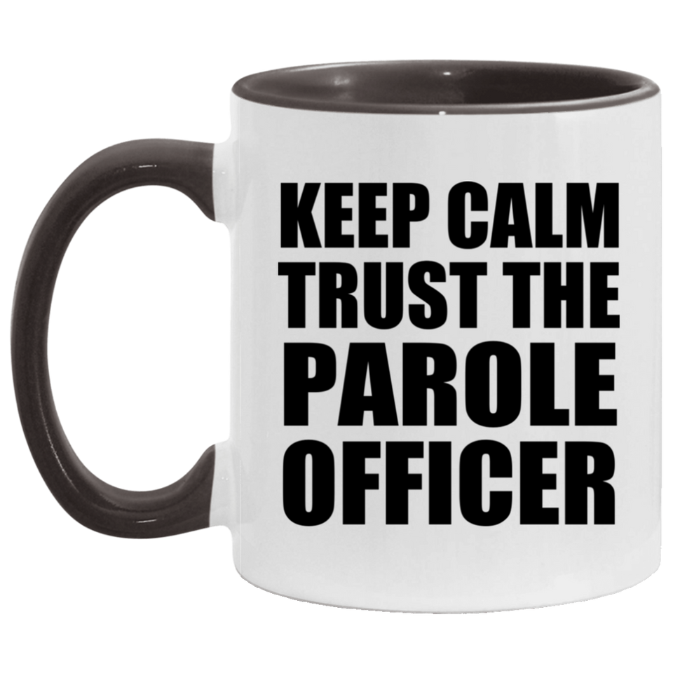 Keep Calm and Trust The Parole Officer - 11oz Accent Mug Black
