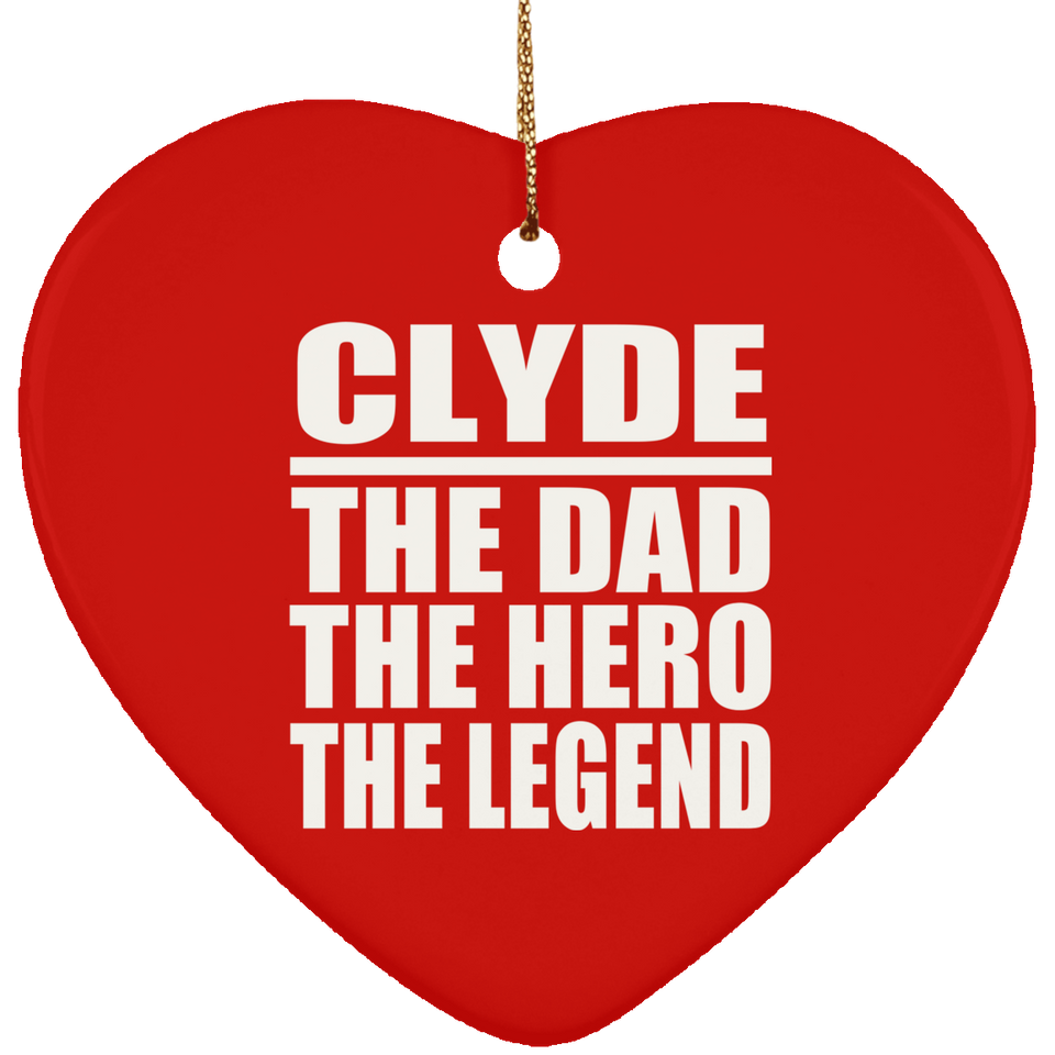 Clyde The Dad The Hero The Legend - Heart Ornament