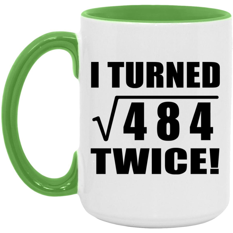 44th Birthday I Turned Square Root of 484 Twice - 15oz Accent Mug Green