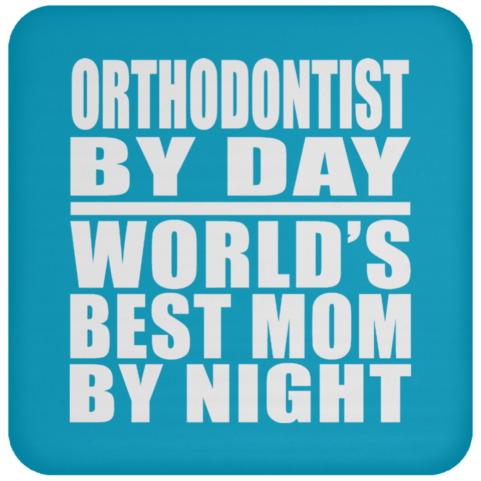 Orthodontist By Day World's Best Mom By Night - Drink Coaster
