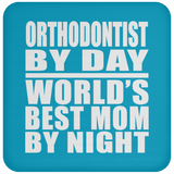 Orthodontist By Day World's Best Mom By Night - Drink Coaster