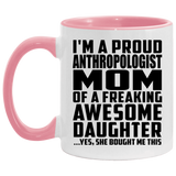Proud Anthropologist Mom Of Awesome Daughter - 11oz Accent Mug Pink