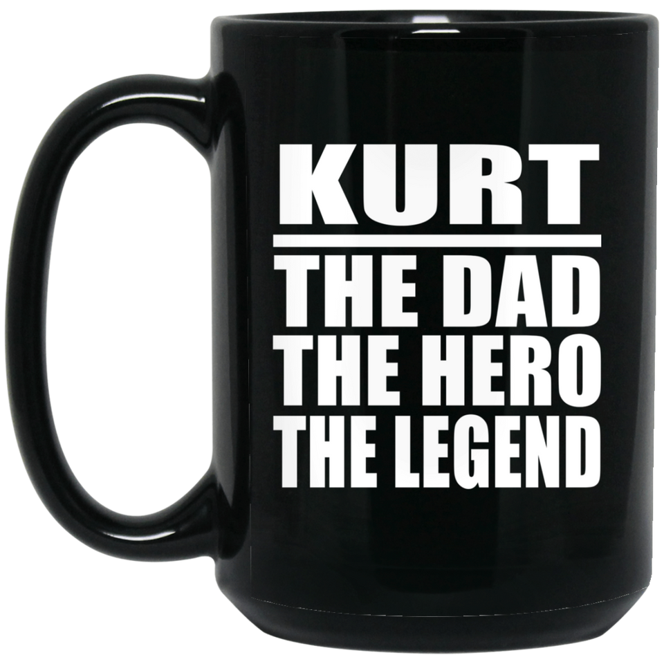 Kurt The Dad The Hero The Legend - 15 Oz Coffee Mug Black