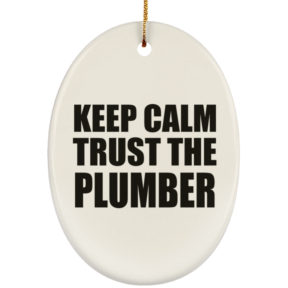 Keep Calm and Trust The Plumber - Oval Ornament