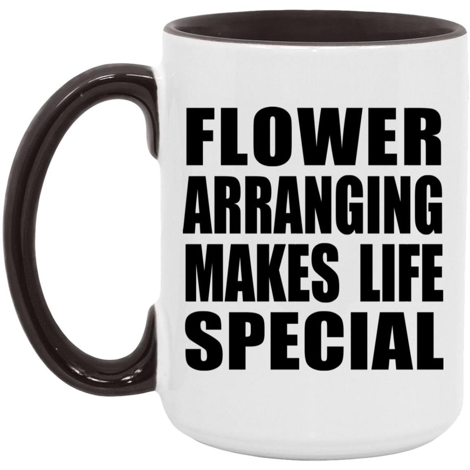 Flower Arranging Makes Life Special - 15oz Accent Mug Black