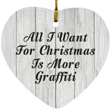 All I Want For Christmas Is More Graffiti - Heart Ornament F