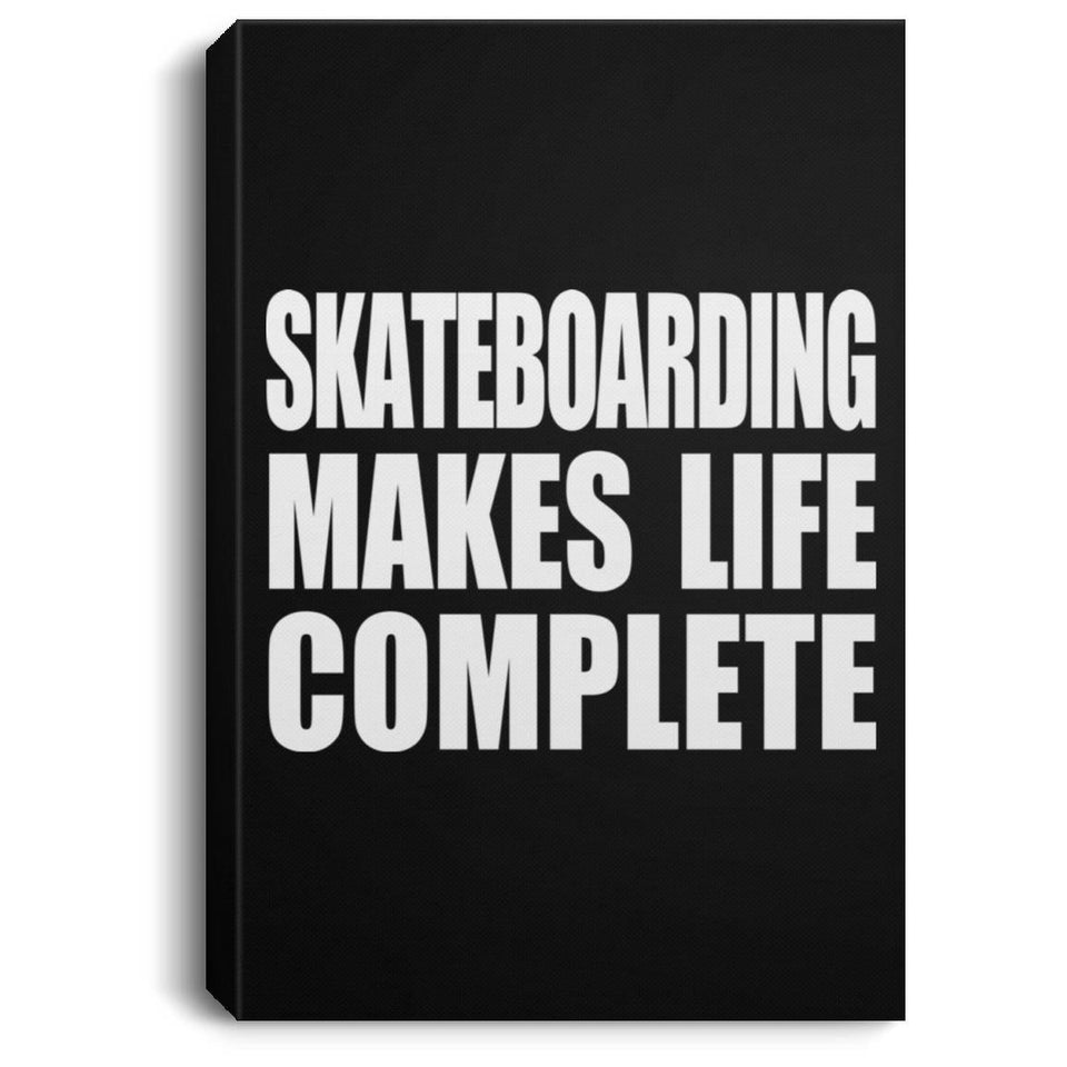 Skateboarding Makes Life Complete - Canvas Portrait