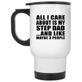 All I Care About Is My Step Dad - White Travel Mug