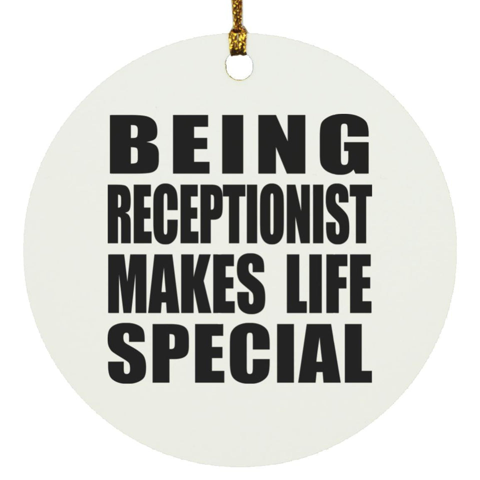 Being Receptionist Makes Life Special - Circle Ornament