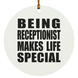 Being Receptionist Makes Life Special - Circle Ornament