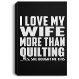 I Love My Wife More Than Quilting - Canvas Portrait
