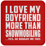 I Love My Boyfriend More Than Snowmobiling - Drink Coaster