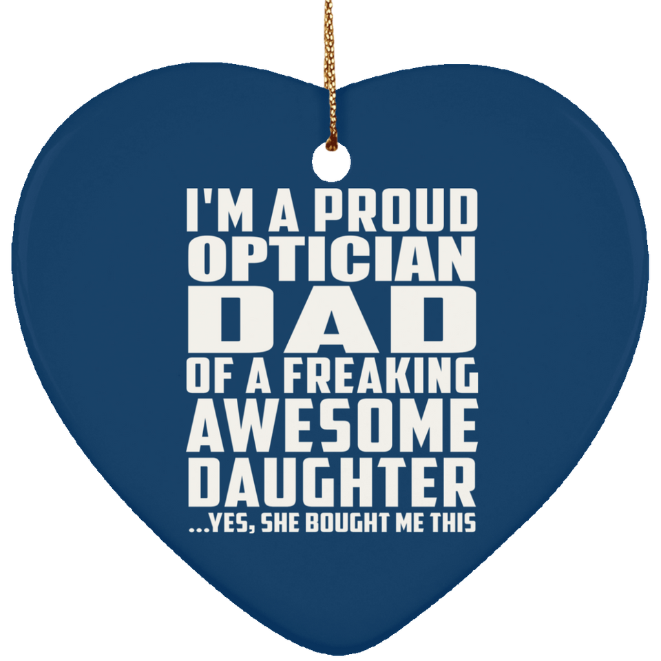 Proud Optician Dad Of Awesome Daughter - Heart Ornament