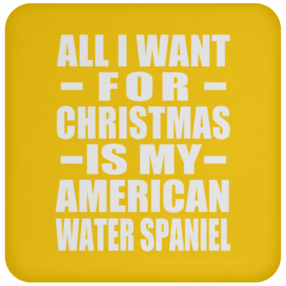 All I Want For Christmas Is My American Water Spaniel - Coaster