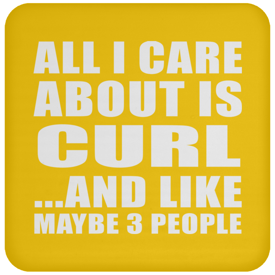 All I Care About Is Curl - Drink Coaster