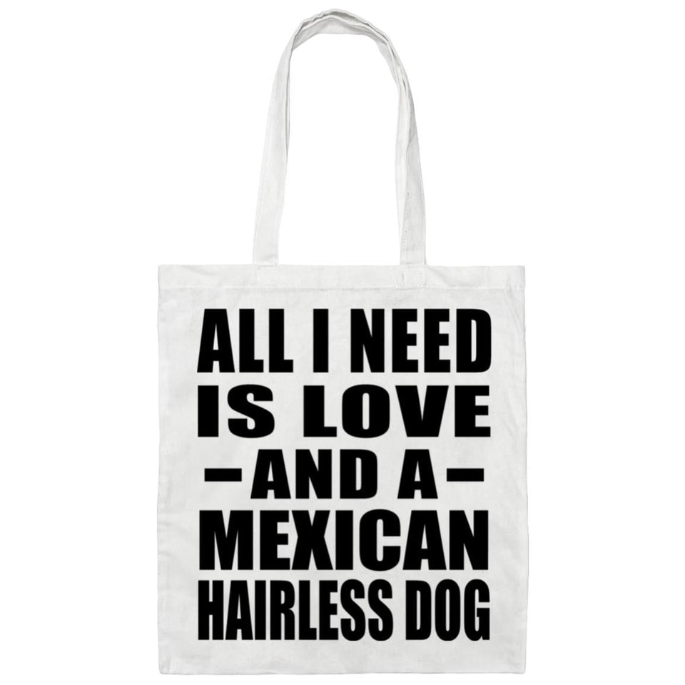 All I Need Is Love And A Mexican Hairless Dog - Tote Bag White
