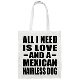 All I Need Is Love And A Mexican Hairless Dog - Tote Bag White