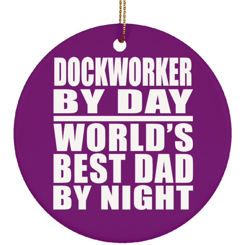 Dockworker By Day World's Best Dad By Night - Circle Ornament