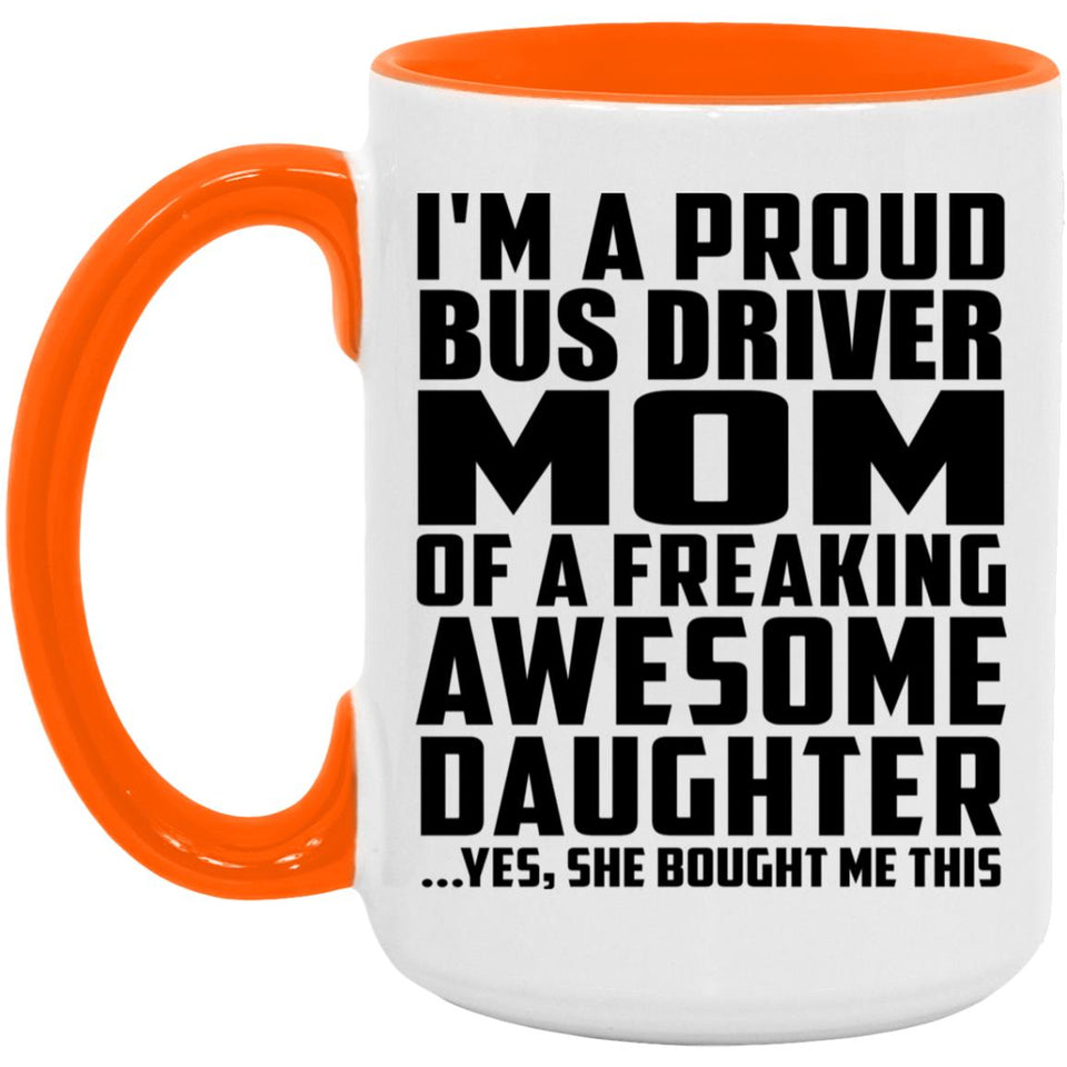 Proud Bus Driver Mom Of Awesome Daughter - 15oz Accent Mug Orange