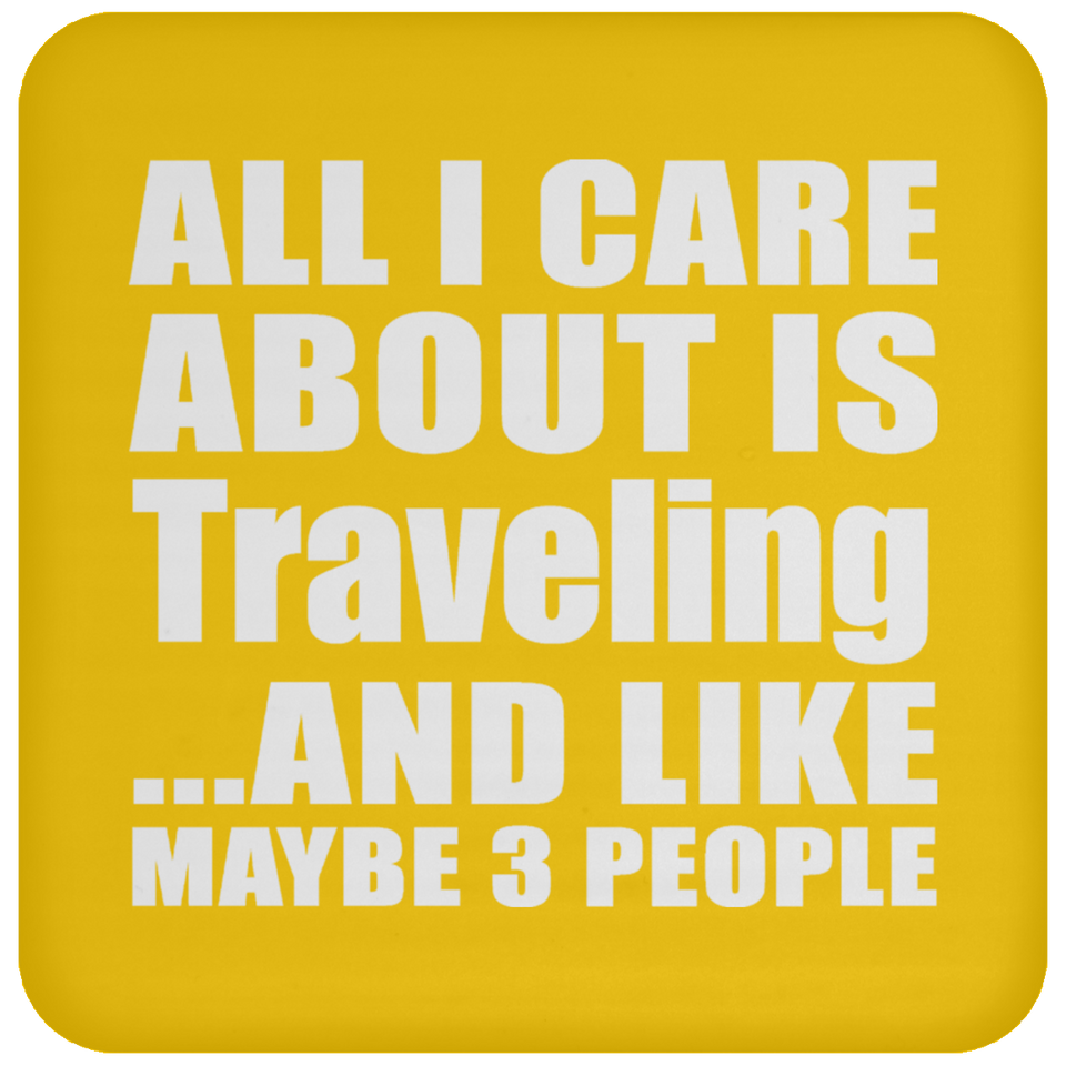 All I Care About Is Traveling - Drink Coaster