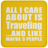 All I Care About Is Traveling - Drink Coaster