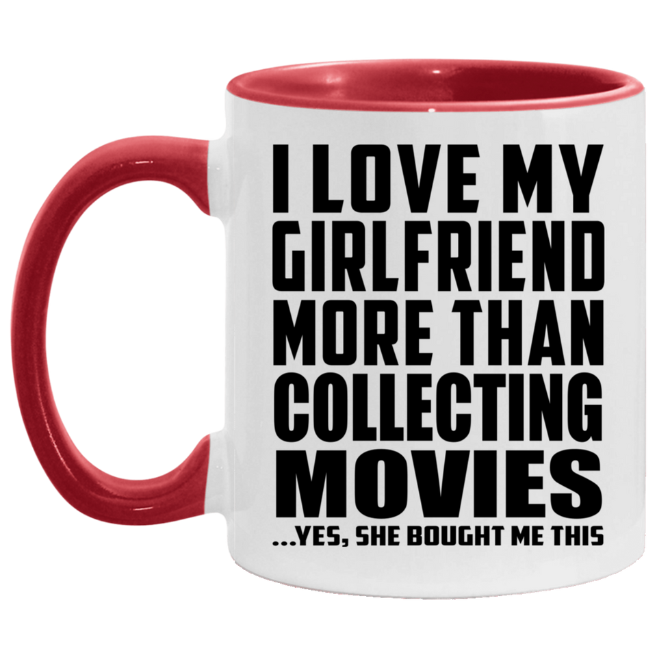 I Love My Girlfriend More Than Collecting Movies - 11oz Accent Mug Red