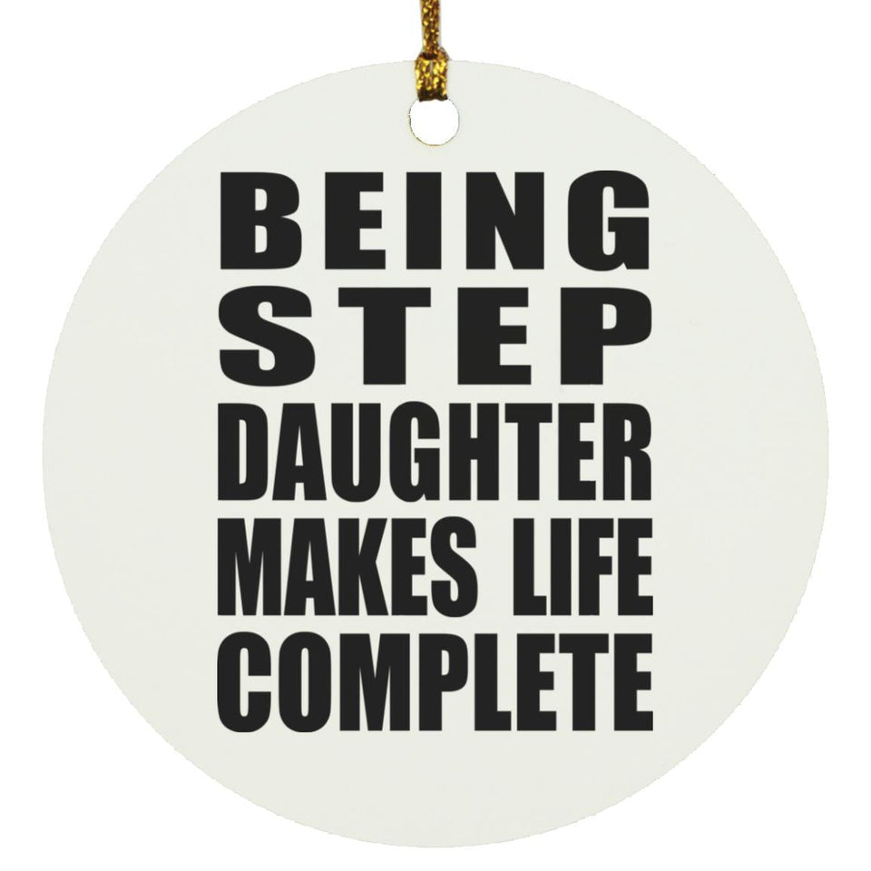 Being Step Daughter Makes Life Complete - Circle Ornament