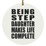 Being Step Daughter Makes Life Complete - Circle Ornament