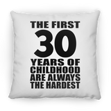 30th Birthday First 30 Years of Childhood Are The Hardest - Throw Pillow