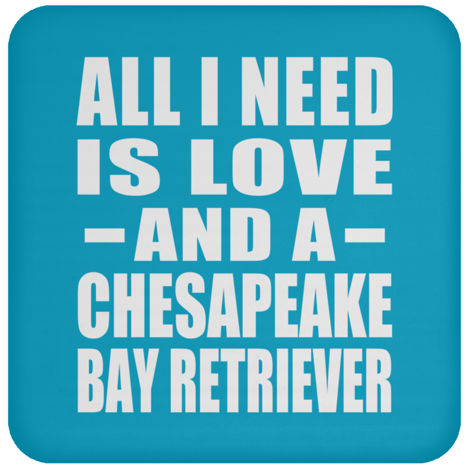 All I Need Is Love And A Chesapeake Bay Retriever - Drink Coaster